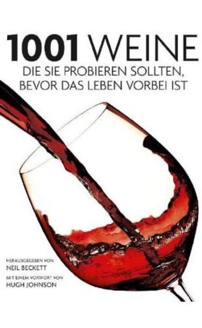 1001 Weine, die Sie probieren sollten, bevor das Leben vorbei ist 1001 Weine, die Sie probieren sollten, bevor das Leben vorbei ist
