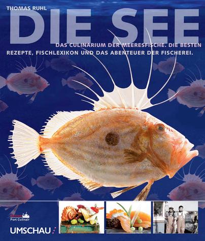 Die See: Das Culinarium der Meeresfische