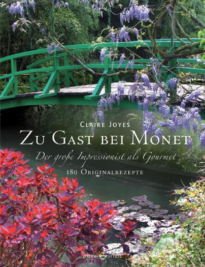 Zu Gast bei Monet: Der große Impressionist als Gourmet mit 180 Originalrezepten Zu Gast bei Monet: Der große Impressionist als Gourmet mit 180 Originalrezepten