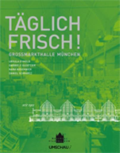 Täglich frisch! Großmarkthalle München - seit 1912 Täglich frisch! Großmarkthalle München - seit 1912