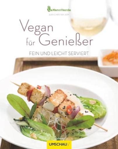 Vegan für Genießer – Fein und leicht serviert Vegan für Genießer – Fein und leicht serviert