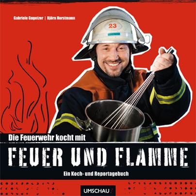 Die Feuerwehr kocht mit Feuer und Flamme Die Feuerwehr kocht mit Feuer und Flamme