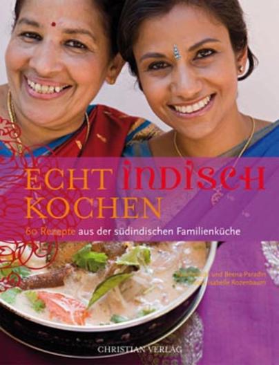 Echt indisch kochen. 60 Rezepte aus der südindischen Familienküche
