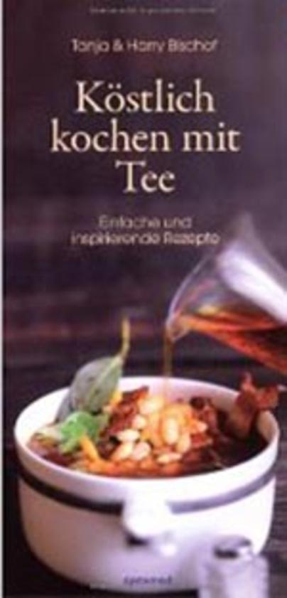 Köstlich kochen mit Tee Köstlich kochen mit Tee