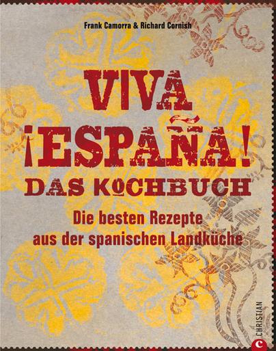 Viva ¡España! Das Kochbuch. Die besten Rezepte aus der spanischen Landküche Viva ¡España! Das Kochbuch. Die besten Rezepte aus der spanischen Landküche