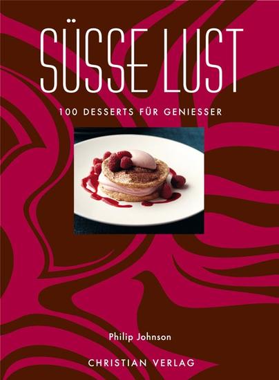 Süsse Lust – 100 Desserts für Genießer Süsse Lust – 100 Desserts für Genießer