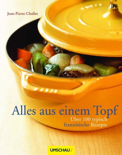Alles aus einem Topf – Frankreichs Küche Alles aus einem Topf – Frankreichs Küche