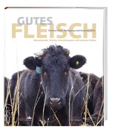 Gutes Fleisch: Warenkunde, Stories, Grundrezepte und kreative Küche Gutes Fleisch: Warenkunde, Stories, Grundrezepte und kreative Küche